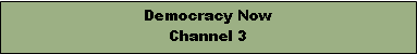 Text Box: Democracy NowChannel 3